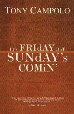 It's Friday But Sunday's Comin' by Tony Campolo