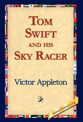 Tom Swift and His Sky Racer by Victor Appleton