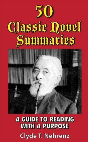 50 Classic Novel Summaries: A Guide to Reading with a Purpose by Hannah Matro, Bill Martin, Clyde Nehrenz