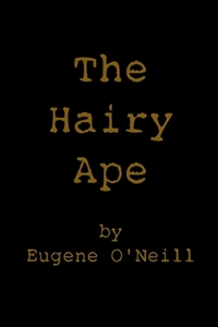 The Hairy Ape by Eugene O'Neill