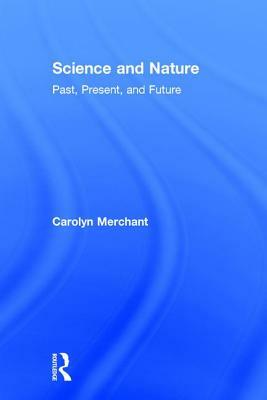 Science and Nature: Past, Present, and Future by Carolyn Merchant