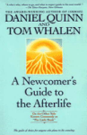A Newcomer\'s Guide to the Afterlife: On the Other Side Known Commonly as The Little Book by Tom Whalen, Daniel Quinn