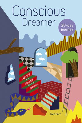 Conscious Dreamer: Capture and Connect with Your Dreams by Tree Carr