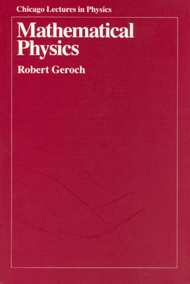 Mathematical Physics by Robert Geroch