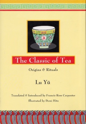 Classic of Tea: Origins and Rituals by Francis Ross Carpenter, Demi Hitz, Lu Yu