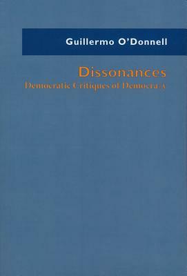 Dissonances: Democratic Critiques of Democracy by Guillermo O'Donnell