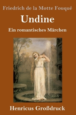 Undine: Ein romantisches Märchen by Friedrich de la Motte Fouqué