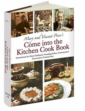 Mary and Vincent Price's Come into the Kitchen Cook Book by Vincent Price, Darra Goldstein, Mary Price, Victoria Price