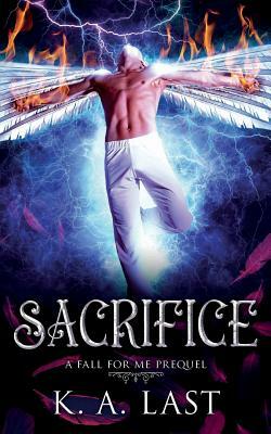 Sacrifice: A Fall For Me Prequel by K. A. Last
