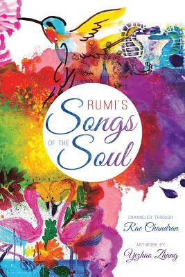 Rumi's Songs of the Soul by Rae Chandran