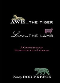 Awe for the Tiger, Love for the Lamb: A Chronicle of Sensibility to Animals by Rod Preece