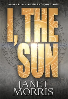 I, the Sun by Janet Morris