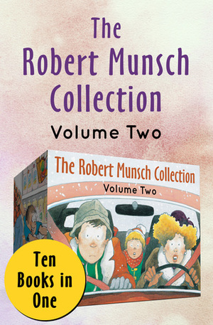 The Robert Munsch Collection Volume Two: Ten Books in One by Robert Munsch