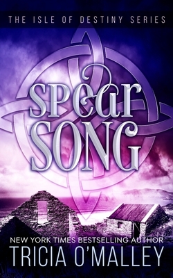 Spear Song: The Isle of Destiny Series by Tricia O'Malley