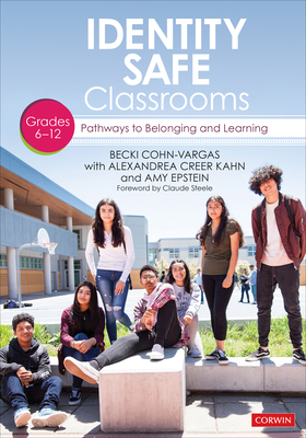 Identity Safe Classrooms, Grades 6-12: Pathways to Belonging and Learning by Alexandrea Creer Kahn, Becki Cohn-Vargas, Amy Epstein