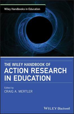 The Wiley Handbook of Action Research in Education by 