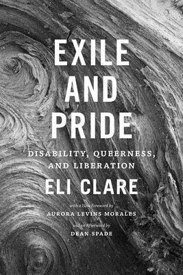 Exile and Pride: Disability, Queerness, and Liberation by Eli Clare