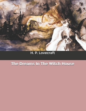 The Dreams In The Witch House by H.P. Lovecraft