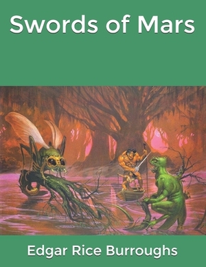 Swords of Mars by Edgar Rice Burroughs