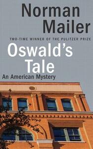 Oswald's Tale: An American Mystery by Norman Mailer
