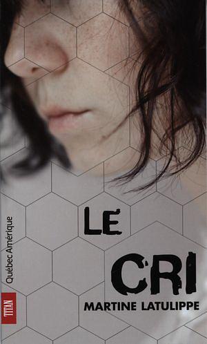 Le Cri by Martine Latulippe