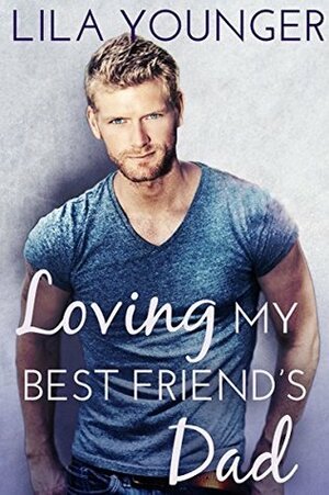 Loving My Best Friend's Dad by Lila Younger