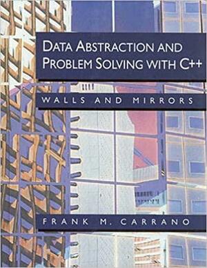 Data Abstraction And Problem Solving With C++: Walls And Mirrors by Frank M. Carrano