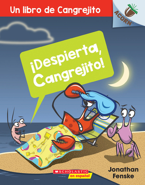 Un Libro de la Serie Acorn: ¡despierta, Cangrejito!, Volume 3 by Jonathan Fenske