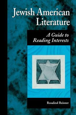 Jewish American Literature: A Guide to Reading Interests by Rosalind Reisner