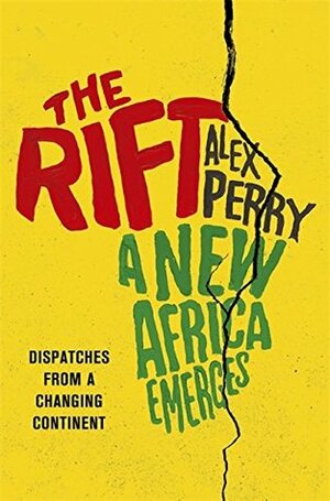The Rift: A New Africa Emerges by Alex Perry