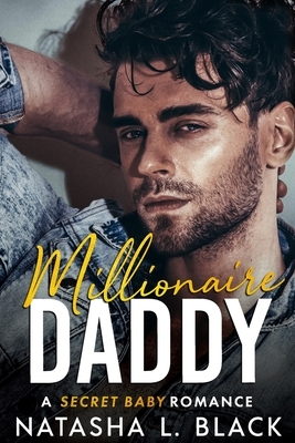 Millionaire Daddy: A Secret Baby Romance by Natasha L. Black