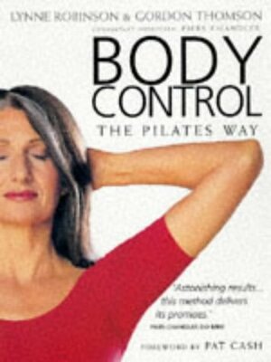 Body Control: The Pilates Way by Lynne Robinson, Pat Cash, Gordon Thomson
