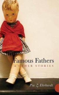 Famous Fathers and Other Stories by Pia Z. Ehrhardt