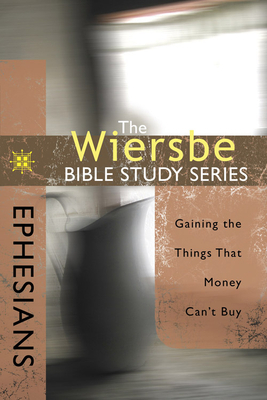 Ephesians: Gaining the Things That Money Can't Buy by Warren W. Wiersbe