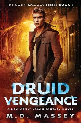 Druid Vengeance: A New Adult Urban Fantasy Novel by M. D. Massey
