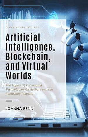 Artificial Intelligence, Blockchain, and Virtual Worlds by Joanna Penn, Joanna Penn