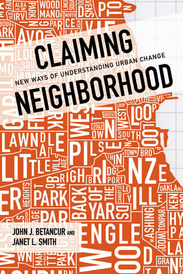 Claiming Neighborhood: New Ways of Understanding Urban Change by John Betancur, Janet Smith