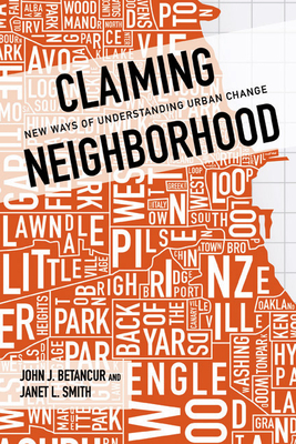 Claiming Neighborhood: New Ways of Understanding Urban Change by Janet Smith, John Betancur