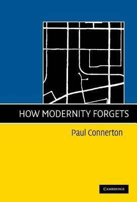 How Modernity Forgets by Paul Connerton