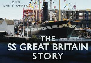 The SS Great Britain Story by John Christopher