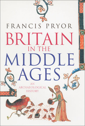 Britain in the Middle Ages: An Archaeological History by Francis Pryor