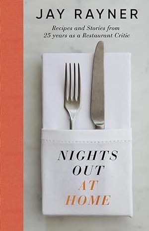 Nights Out At Home: Recipes and Stories from 25 years as a Restaurant Critic by Jay Rayner