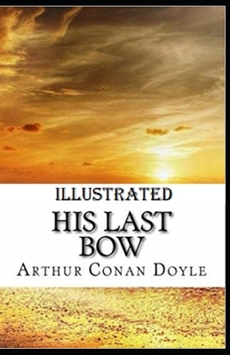 His Last Bow Illustrated by Arthur Conan Doyle