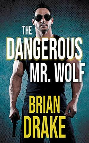 The Dangerous Mr. Wolf by Brian Drake