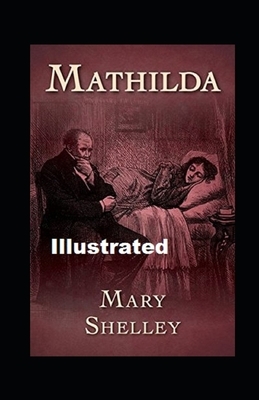 Mathilda Illustrated by Mary Shelley