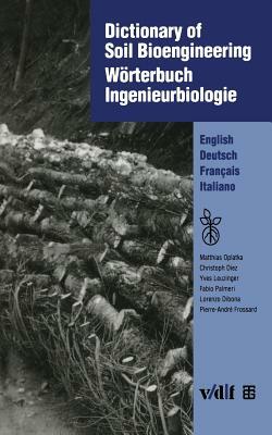 Dictionary of Soil Bioengineering Wörterbuch Ingenieurbiologie: English/Deutsch/Français/Italiano by Matthias Dietz, Matthias Oplatka