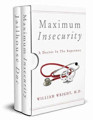 A Doctor on the Inside: From the County Jail to the Supermax by William Wright