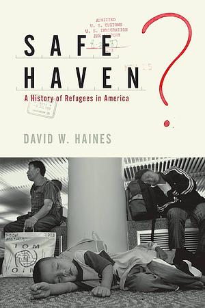 Safe Haven?: A History of Refugees in America by David Haines