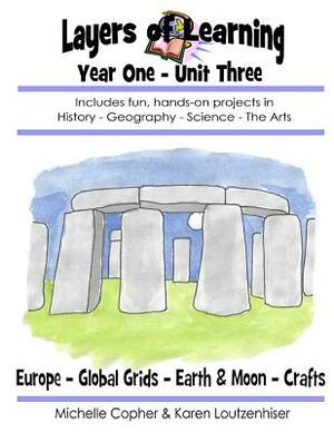 Layers of Learning Year One Unit Three: Ancient Europe, Global Grids, Earth & Moon, Crafts by Karen Loutzenhiser, Michelle Copher