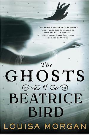 The Ghosts of Beatrice Bird by Louisa Morgan
